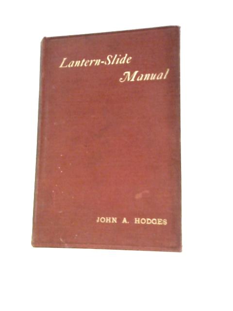 The Lantern-Slide Manual By John A.Hodges