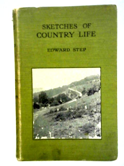 Sketches Of Country Life And Other Papers von Edward Step