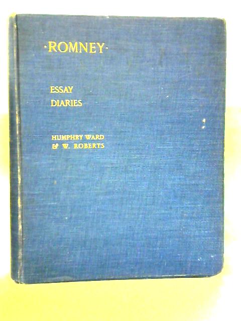 Romney: A Biographical and Critical Essay With a Catalogue Raisonne of His Works, Vol. 1 By Humphry Ward & W. Roberts