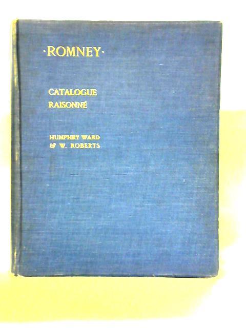 Romney: A Biographical and Critical Essay with a Catalogue Raisonné of his Works. Vol. II By Humphry Ward & W. Roberts