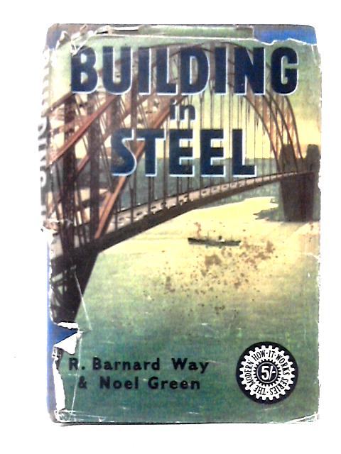 Building in Steel By R. Barnard Way and Noel D. Green