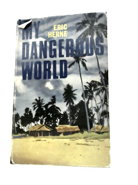 My Dangerous World. von Eric Herne