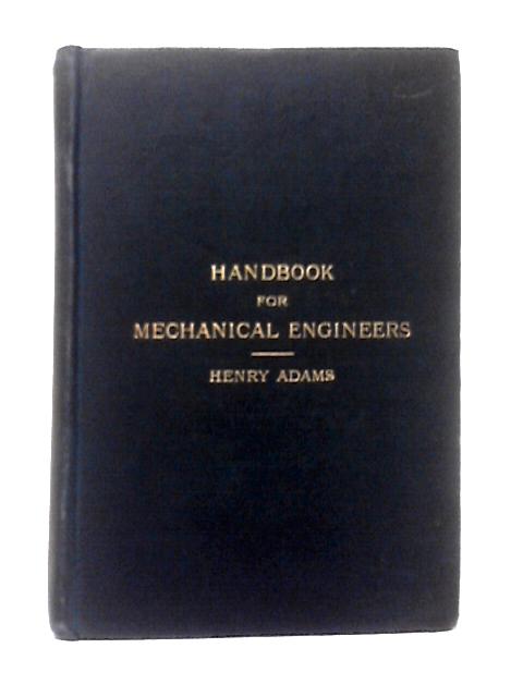 Handbook for Mechanical Engineers By Henry Adams
