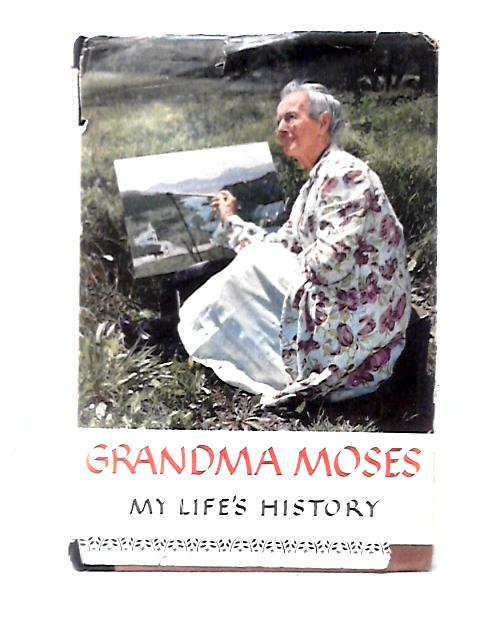 Grandma Moses - My Life's History By Grandma Moses