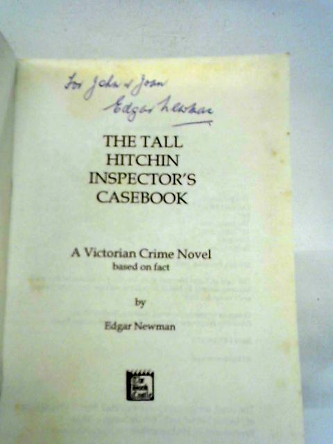 The Tall Hitchin Inspector's Casebook: A Victorian Crime Novel Based on Fact By Edgar Newman
