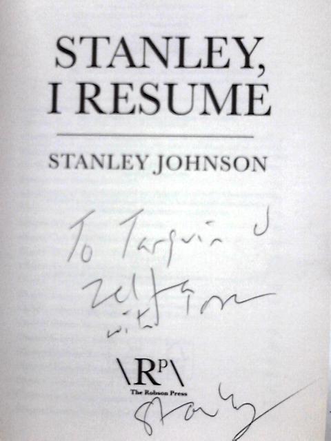 Stanley, I Resume: Further Recollections of an Exuberant Life By Stanley Johnson