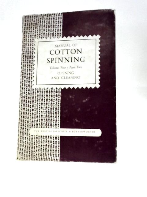 Manual of Cotton Spinning. Volume II Part II Opening and Cleaning. By W.A.Hunter C.Shrigley