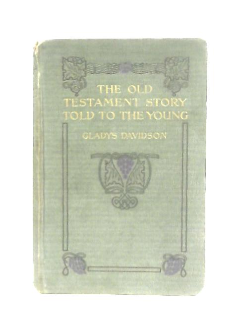 The Old Testament Story Told to the Young By Gladys Davidson