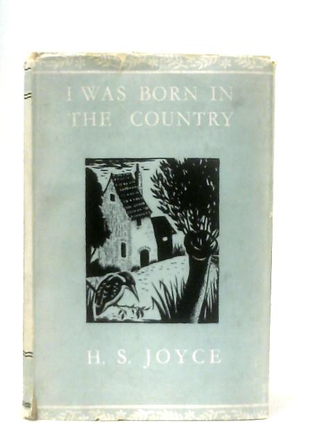 I Was Born In The Country By H. S. Joyce