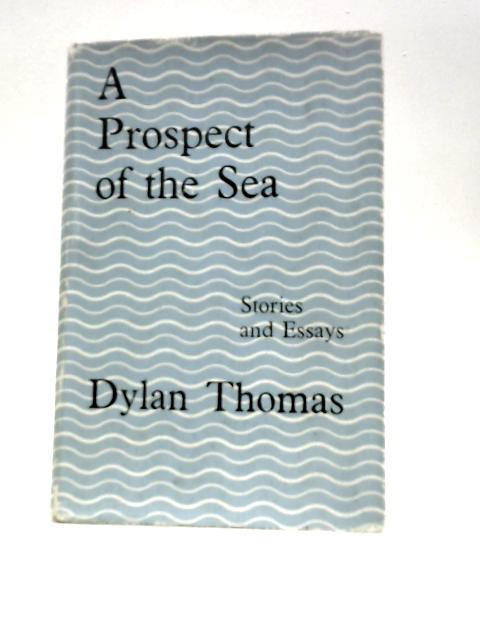 A Prospect Of The Sea And Other Stories And Prose Writings By D.Thomas