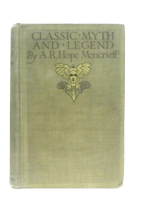 Classic Myth and Legend By A. R. Hope Moncrieff