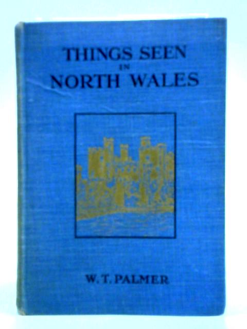 Things Seen In North Wales von W. T. Palmer