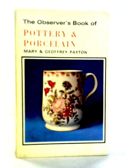 The Observer's Book Of Pottery & Porcelain By Mary and Geoffrey Payton