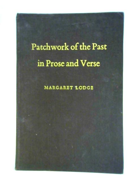 Patchwork of the Past in Prose and Verse von Margaret Lodge