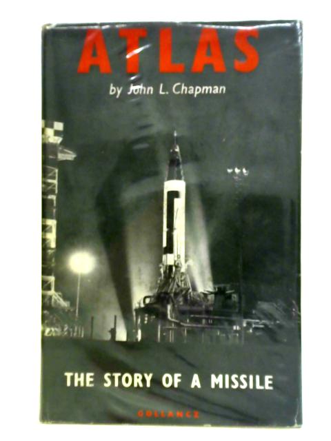 Atlas: The Story Of A Missile par John L. Chapman