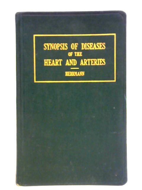 Synopsis of Diseases of the Heart and Arteries By George R. Herrmann