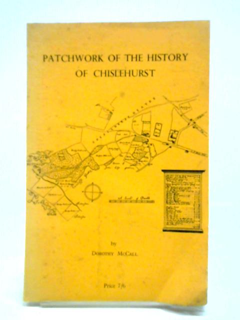 Patchwork of the History of Chislehurst By Dorothy McCall