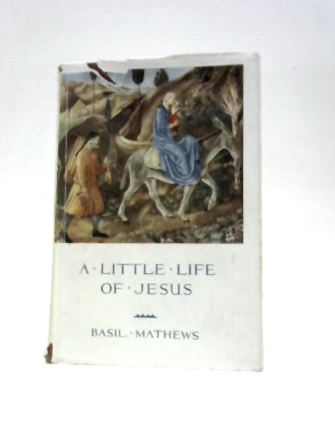 A Little Life Of Jesus von Basil Mathews