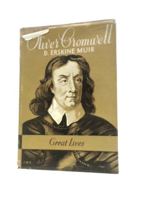 Oliver Cromwell By D. Erskine Muir