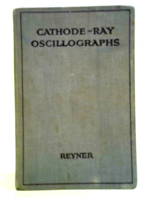 Cathode-ray Oscillographs par J. H. Reyner