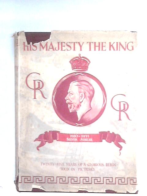 His Majesty The King 1910-1935 By Various Contributors