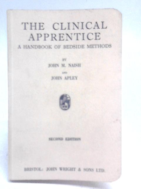 The Clinical Apprentice: A Handbook Of Bedside Methods By John M Naish