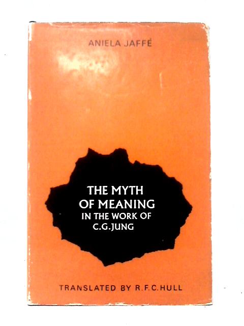 Myth of Meaning in the Work of C.G. Jung By Aniela Jaffe