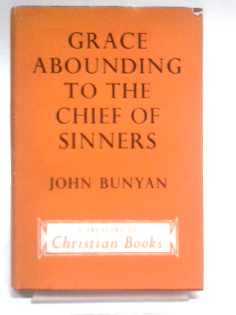 Grace Abounding to the Chief of Sinners von John Bunyan