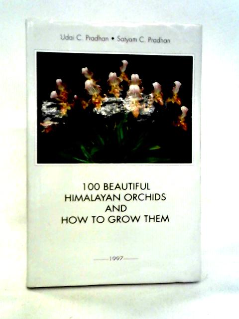 100 Beautiful Himalayan Orchids and How to Grow Them von Udai C. Pradhan & Satyam C. Pradhan