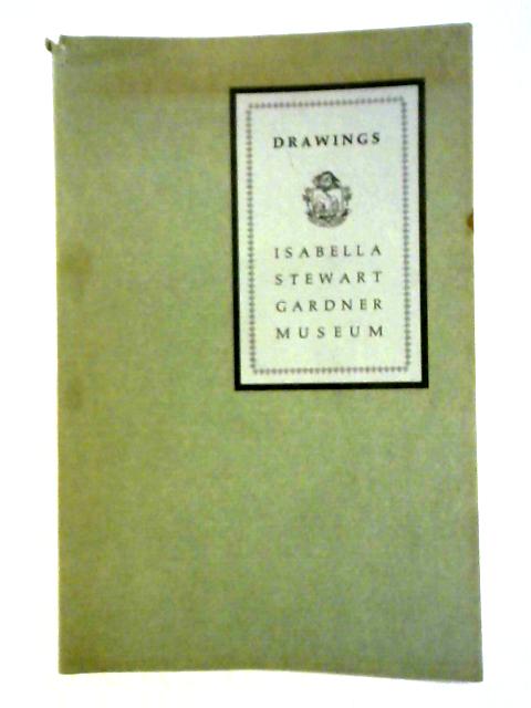Drawings: Isabella Stewart Gardner Museum von Rollin van N. Hadley Ed.
