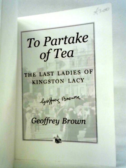 To Partake of Tea: Last Ladies of Kingston Lacy By Geoffrey Brown