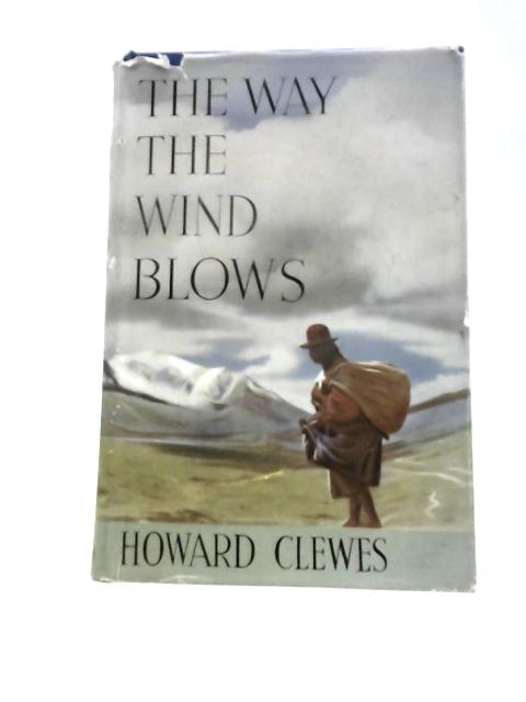 The Way The Wind Blows: A Memoir Of A Journey Across South America By Howard Clewes