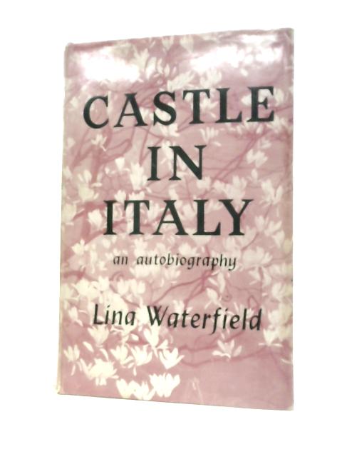 A Castle in Italy: An Autobiography By Lina Duff Gordon Waterfield