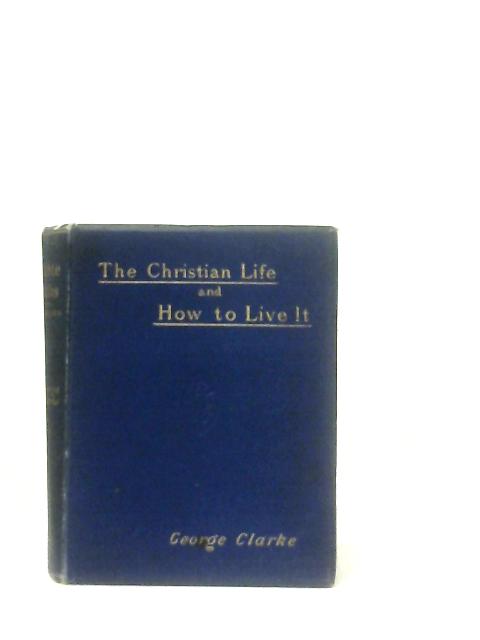 Bible Talks:The Christian Life and How To Live It Vol II By George Clarke