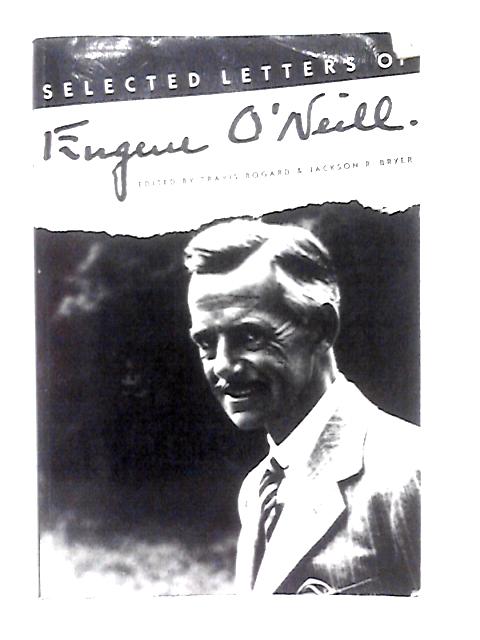 Selected Letters of Eugene O'Neill By Travis Bogard & Jackson R. Bryer (eds)