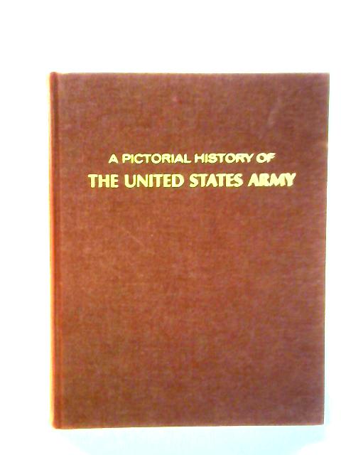 A Pictorial History of the United States Army By Gene Gurney