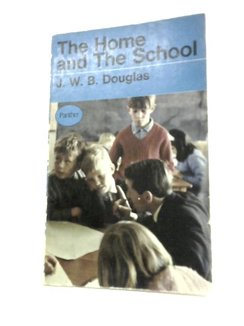 The Home And The School: A Study Of Ability And Attainment In The Primary School By J. W. B.Douglas