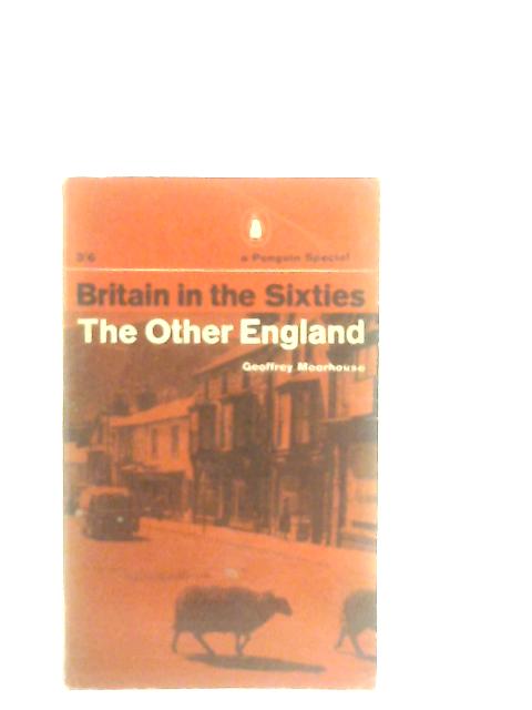 Britain in the Sixties The Other England By Geoffrey Moorhouse