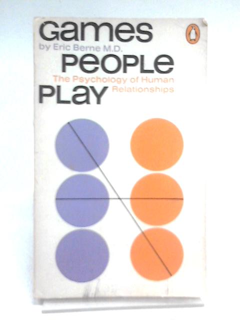 Games People Play: The Psychology of Human Relationships von Eric Berne