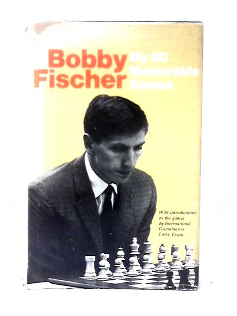 My 60 Memorable Games By Bobby Fischer