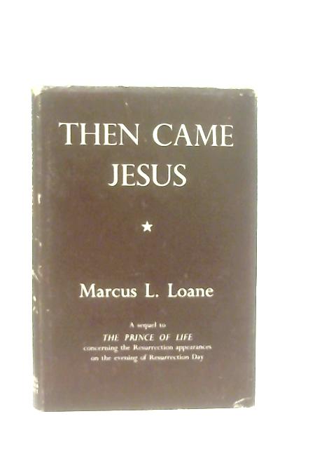 Then Came Jesus By Marcus Loane