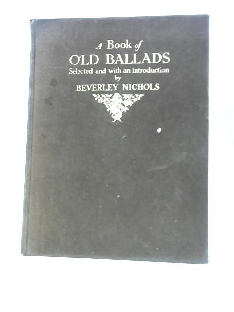 A Book of Old Ballads By Various Beverley Nichols (Ed.)