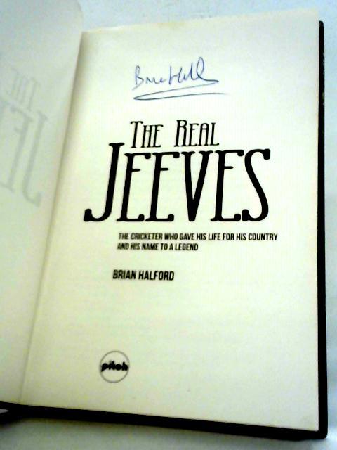 The Real Jeeves: The Cricketer Who Gave His Life for His Country and His Name to a Legend By Brian Halford