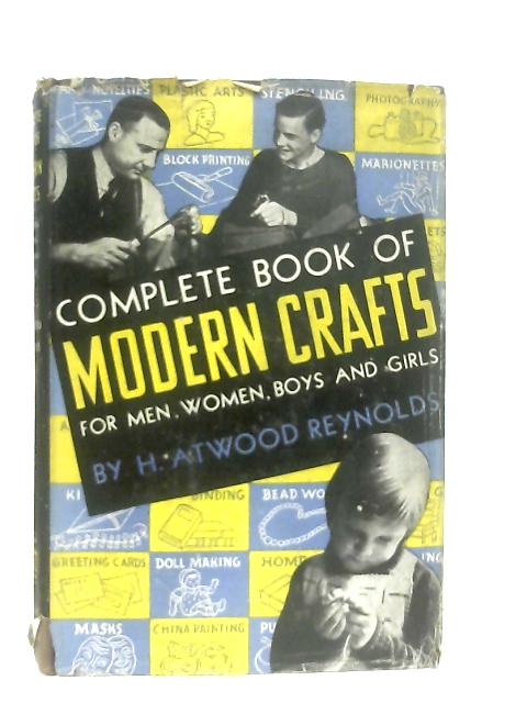 Complete Book of Modern Crafts By H. Atwood Reynolds