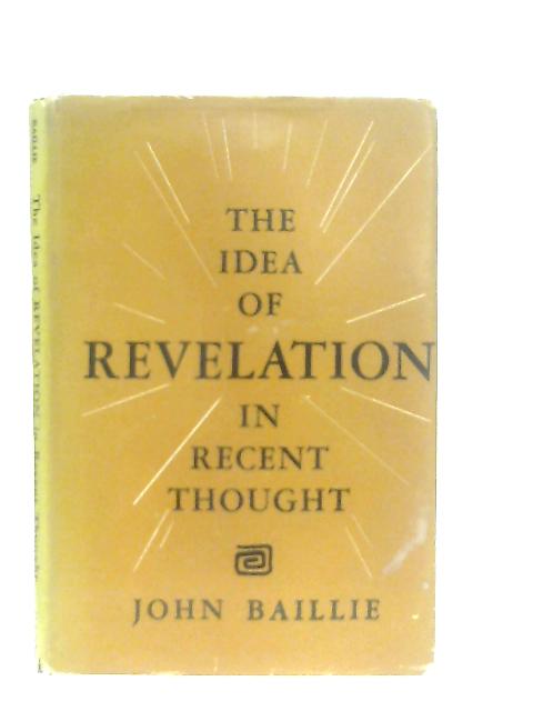 The Idea of Revelation in Recent Thought von John Baillie