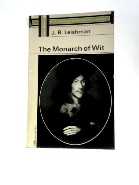 The Monarch Of Wit: An Analytical And Comparative Study Of The Poetry Of John Donne von J B Leishman