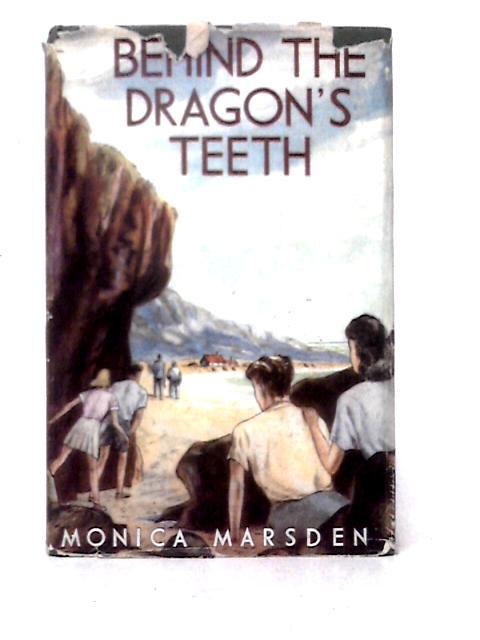 Behind the Dragon's Teeth von Monica Marsden