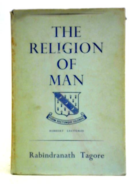 The Religion Of Man, Being The Hibbert Lectures For 1930 By Rabindranath Tagore