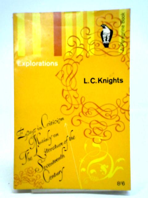 Explorations: Essays In Criticism Mainly On The Literature Of The Seventeenth Century By L. C. Knights