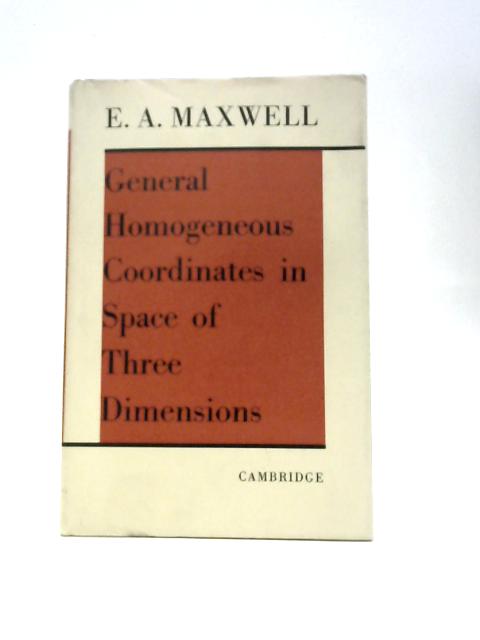 General Homogeneous Coordinates in Space of Three Dimensions von E. A. Maxwell